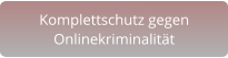 Komplettschutz gegenOnlinekriminalität